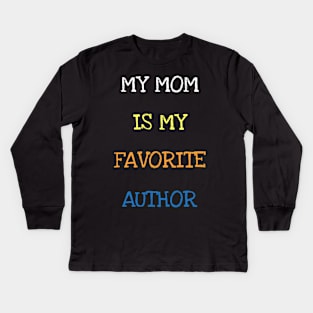 My Mom Is My Favorite Author Reading Book Lover Novelist Writer Kids Long Sleeve T-Shirt